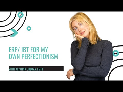 ERP/ IBT in my own perfectionism/ just right OCD
