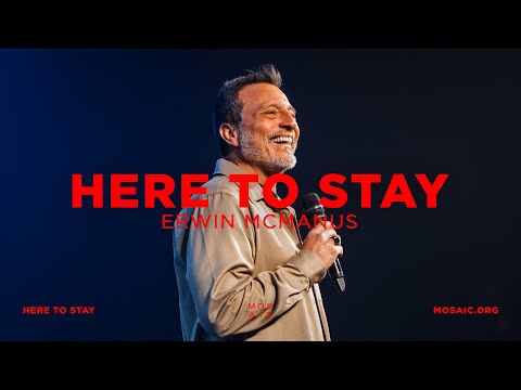 Here To Stay | Erwin McManus - Mosaic