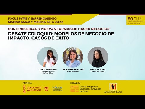 Debate-coloquio: Modelos de negocio de impacto - Casos de xito | Focus Pyme y Emprendimiento Marina Baixa y Marina Alta 2022[;;;][;;;]