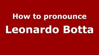How to pronounce Leonardo Botta