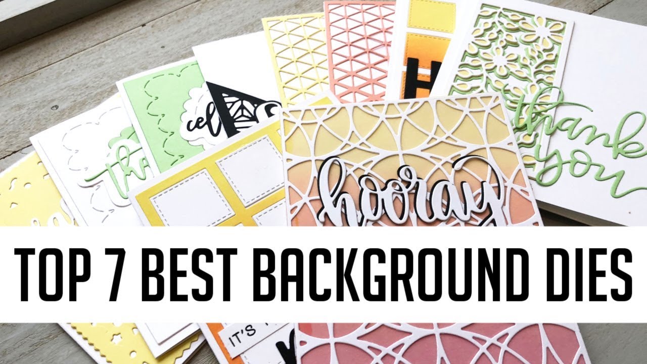 My Top 7 Favorite Background Dies