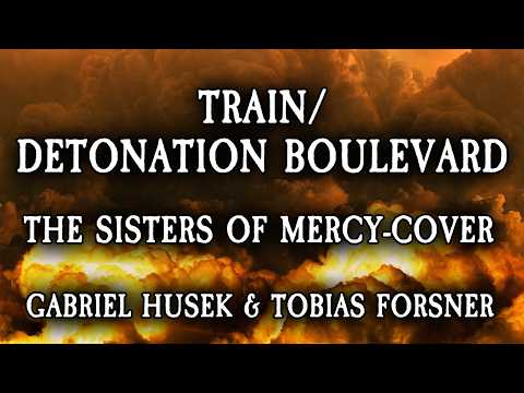 Gabriel Husek & Tobias Forsner - Train / Detonation Boulevard (The Sisters of Mercy-cover)