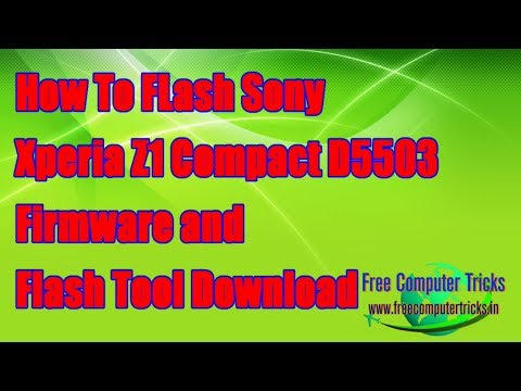 How To FLash Sony Xperia Z1 Compact D5503 - Firmware and Flash Tool Download