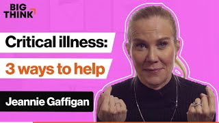 3 simple ways to help someone suffering from illness | Jeannie Gaffigan | Big Think