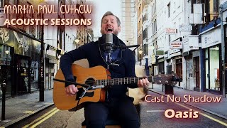 &quot;Cast No Shadow&quot; (Oasis) - acoustic cover - Martin Paul Cuthew