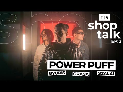 Power Puff (Grasa, Szalai, Gyuris) - True to Sole Shop Talk