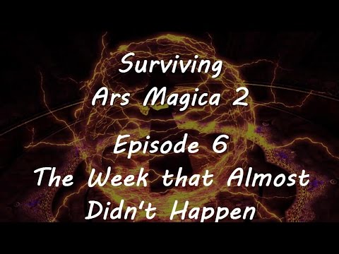 Surviving Ars Magica - Episode 6 - The Week that Almost Didnt Happen