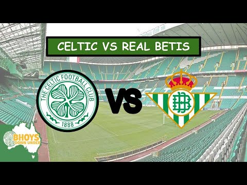 CELTIC VS REAL BETIS PREVIEW || Europa League Matchday 1