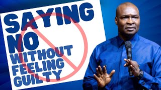 HOW TO SAY NO WITHOUT FEELING GUILTY | APOSTLE JOSHUA SELMAN