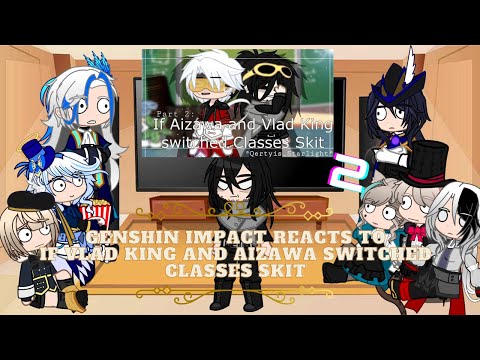 Genshin Impact reacts to MHA: If Vlad King and Aizawa switched classes | Fontaine Reacts | Part 2