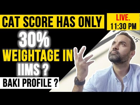 CAT Score ONLY 30 - 40 % Weightage In IIMs ? Baki Profile ?