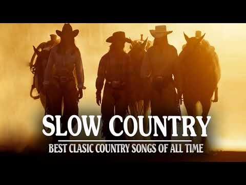 Best Slow Country Songs Of All Time - Top Greatest Old Classic Country Songs Collection