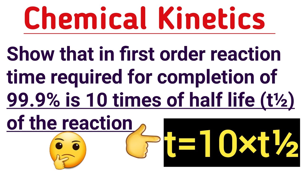 Watch video Show that in 1st order reaction time required for completion of 99.9% is 10 times of half life of it Now Show that in 1st order reaction time required for completion of 99.9% is 10 times of half life of it