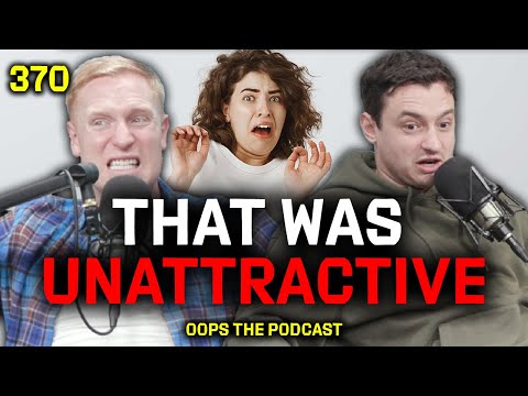 “That Was Unattractive” | OOPS Ep. 370