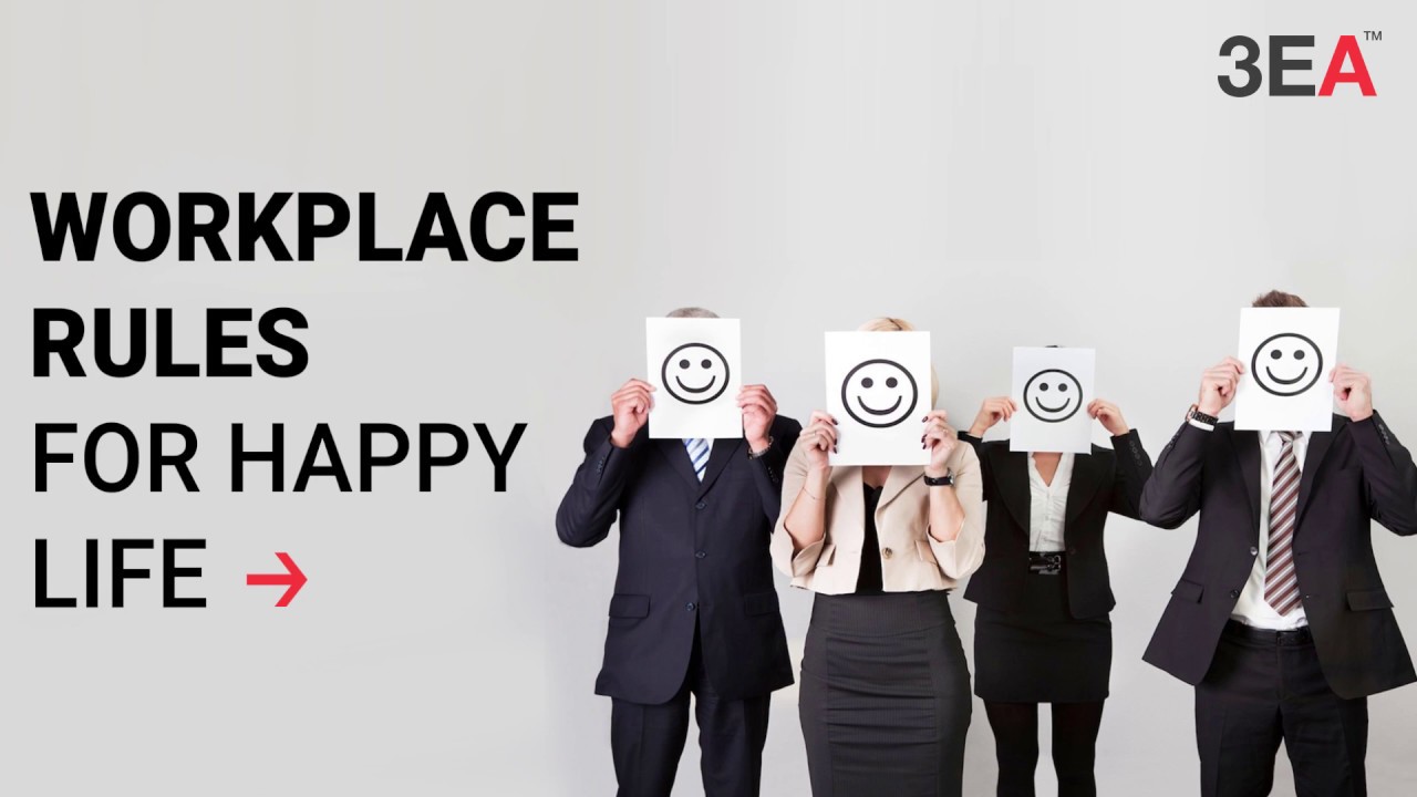 Workplace Rules for Happy Life | 3EA