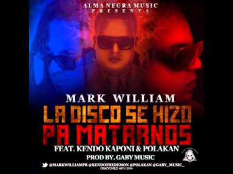 La Disco Se Hizo Pa Matarnos - Mark William Ft. Kendo Kaponi Y Polaco (Original) 2014