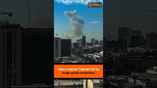 Iran's capital Tehran hit by large-scale airstrikes