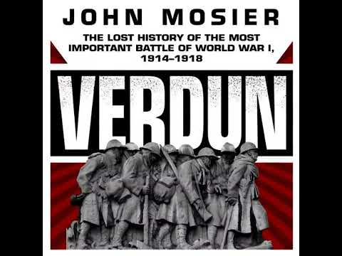 Verdun: The Lost History of the Most Important Battle of World War I, 1914-1918, By John Mosier