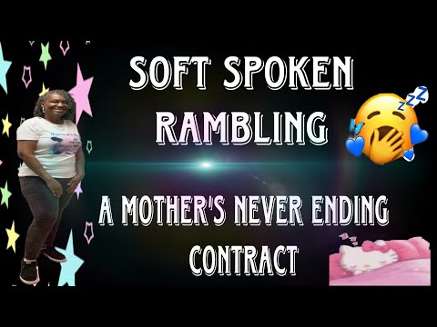 Soft Spoken | Rambling - A Mother’s never ending contract. ( soft spoken) Ramble