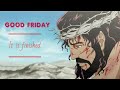 THE CRUCIFIXION OF JESUS CHRIST GOOD FRIDAY