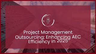 Podcast Episode 64: Project Management Outsourcing: Enhancing AEC Efficiency in 2025