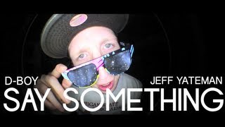 D-Boy - Say Something ft. Jeff Yateman (Music Video)