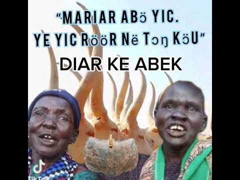 Diaar ka Abek.                                            “Mariar abɔ̈ yic. Ye yic röör në tɔŋ kɔ̈u”