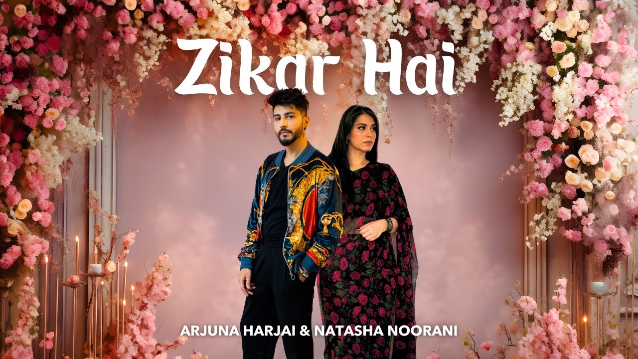 Zikar Hai Lyrics | Arjuna Harjai, Natasha Noorani