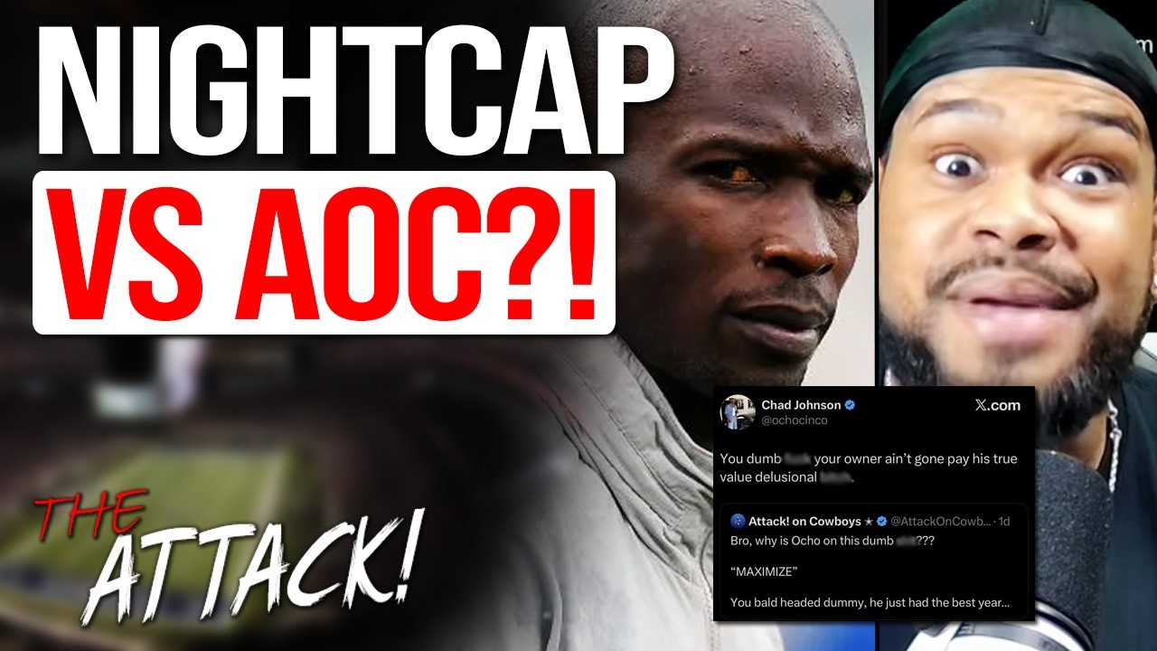 Nightcap’s Chad “Ochocinco” Johnson GOES OFF on Attack! on Cowboys & Calls Me a “DELUSIONAL B*TCH”!