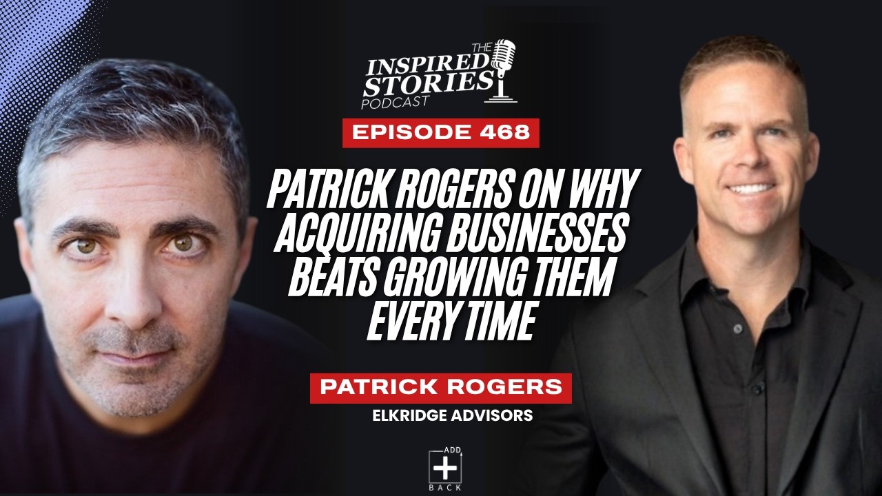 Patrick Rogers on Why Acquiring Businesses Beats Growing Them Every Time