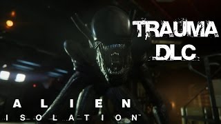 Alien Isolation Trauma DLC Gameplay Part 1