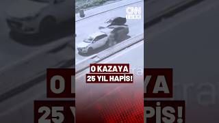 O Kazaya Neden Olan Şoföre 25 Yıl Hapis!