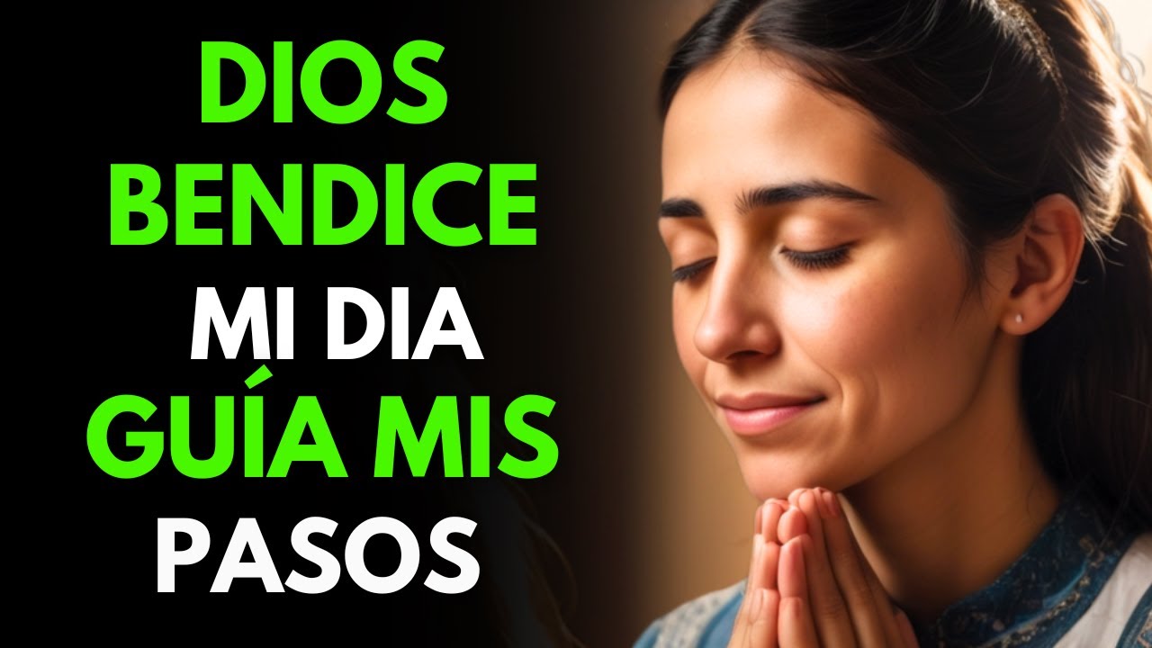 ORACIÓN de la Mañana de Cada Día: Señor Bendice Mi Día