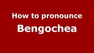 How to pronounce Bengochea