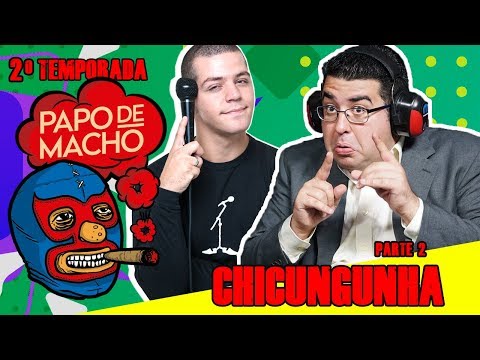 PAPO DE MACHO COM O CONVIDADO CHICUNGUNHA (PARTE 2) - EP16 - 2ª TEMPORADA