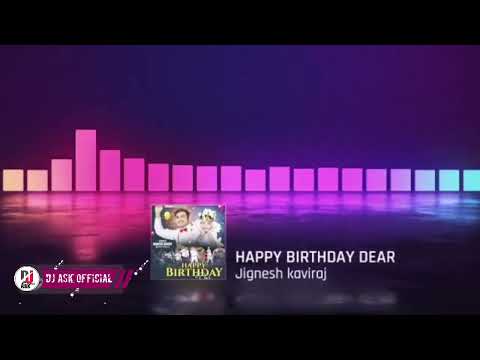 HAPPY BIRTHDAY DEAR||DJ REMIX||JIGNESH KAVIRAJ 2022