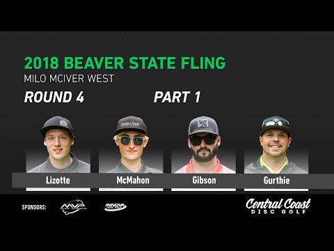 2018 Beaver State Fling Round 4 Part 1 (Lizotte, McMahon, Gibson, Gurthie)