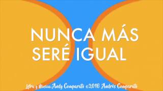 Video Nunca Más Seré Igual (Letra) de Andy Comparato