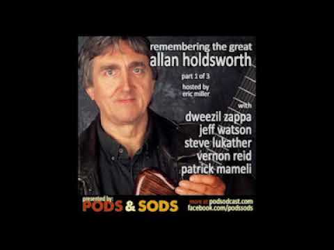 Remembering Allan Holdsworth Part 1 of 3. From Pods & Sods, May 2017