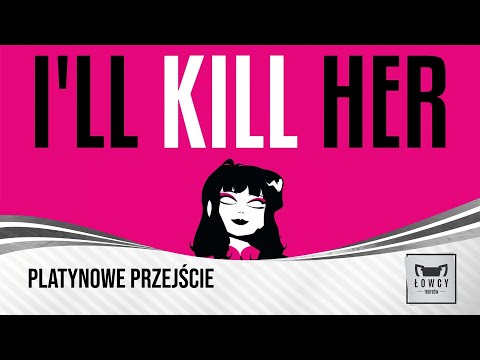 I'll Kill Her - Platynowe przejście / Platinum Walkthrough (100%)