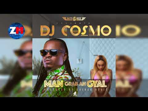 DJ COSMO - MAN GRAB AH GYAL (Official Audio) |ZEDMUSIC| ZAMBIAN MUSIC 2018