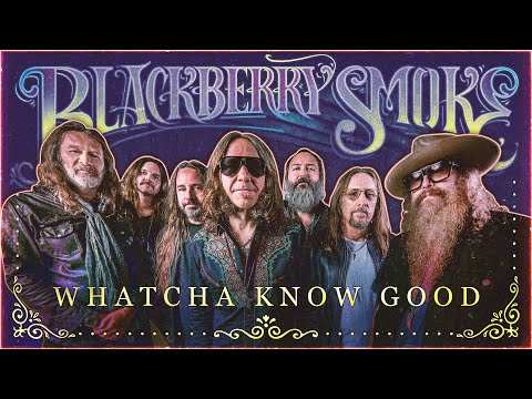 Whatcha Know Good - Blackberry Smoke