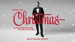 Matthew West - Come On Christmas (Live from the Story House) [Official Audio]