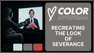COLOR LOVESTREAM 08 - The Look of Severance