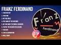 Franz Ferdinand Greatest Hits Top 100 Artists To Listen In 2023 2024