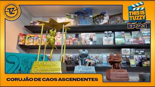 CORUJÃO DE PRÉ-RELEASE DE CAOS ASCENDENTES | This is Tuzzy