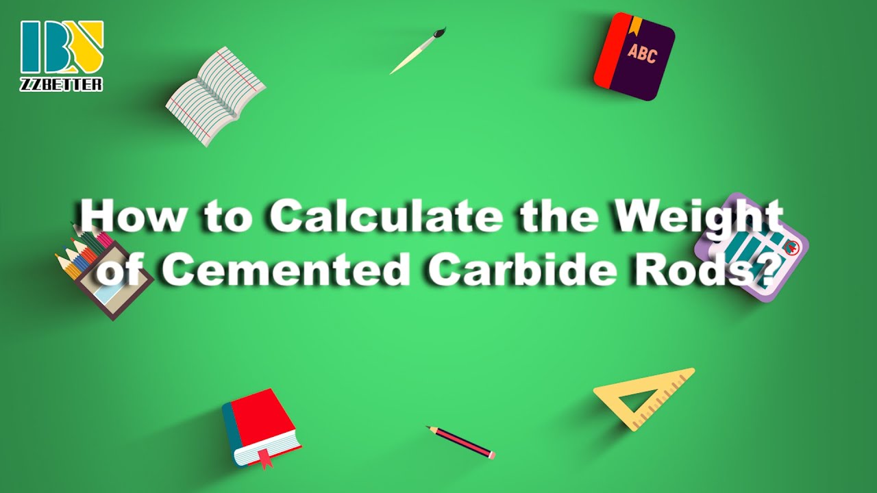 How to Calculate the Weight of Cemented Carbide Rods