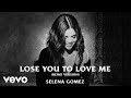 Selena Gomez - Lose You To Love Me (Demo Version/Audio) Selena Gomez - Lose You To Love Me (Demo Version/Audio)