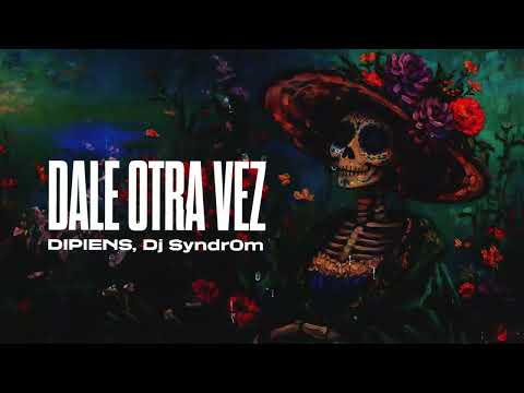 DIPIENS, Dj Syndr0m - Dale Otra Vez