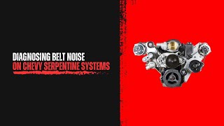 Diagnosing serpentine belt noise for Chevy LS engines